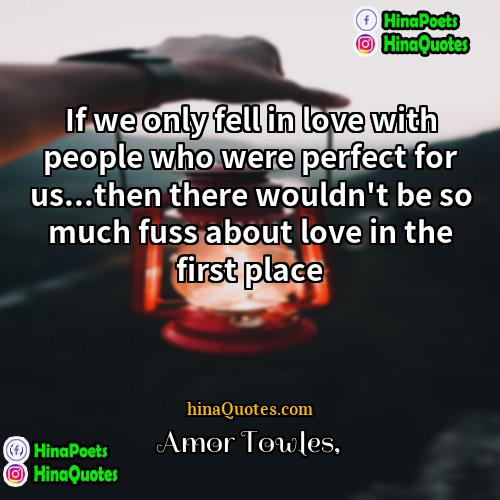 Amor Towles Quotes | If we only fell in love with